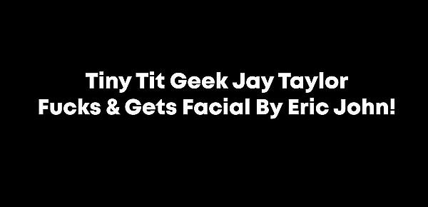 Tiny Tit Geek Jay Taylor Fucks & Gets Facial By Eric John!